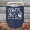 It's not really Drinking Alone if the Cat is Home - Powder Coated Etched Tumbler