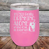 It's not really Drinking Alone if the Cat is Home - Powder Coated Etched Tumbler