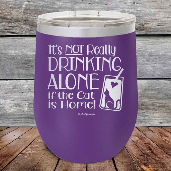 It's not really Drinking Alone if the Cat is Home - Powder Coated Etched Tumbler