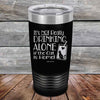 It's not really Drinking Alone if the Cat is Home - Powder Coated Etched Tumbler