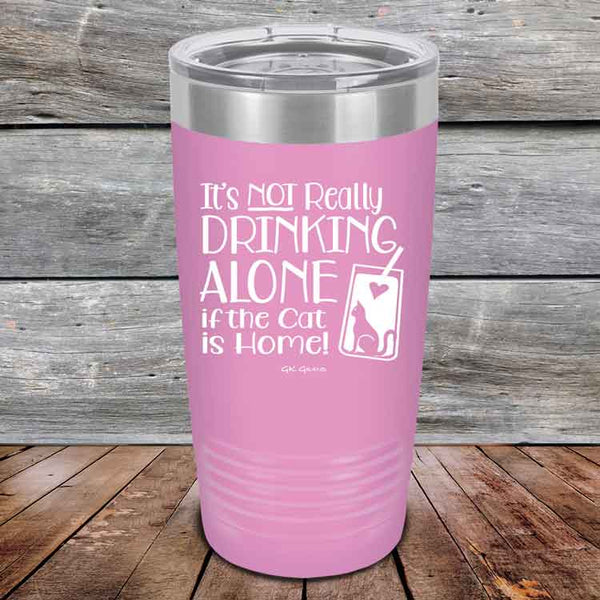 It's not really Drinking Alone if the Cat is Home - Powder Coated Etched Tumbler