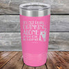 It's not really Drinking Alone if the Cat is Home - Powder Coated Etched Tumbler