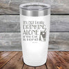 It's not really Drinking Alone if the Cat is Home - Powder Coated Etched Tumbler