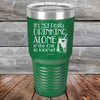 It's not really Drinking Alone if the Cat is Home - Powder Coated Etched Tumbler