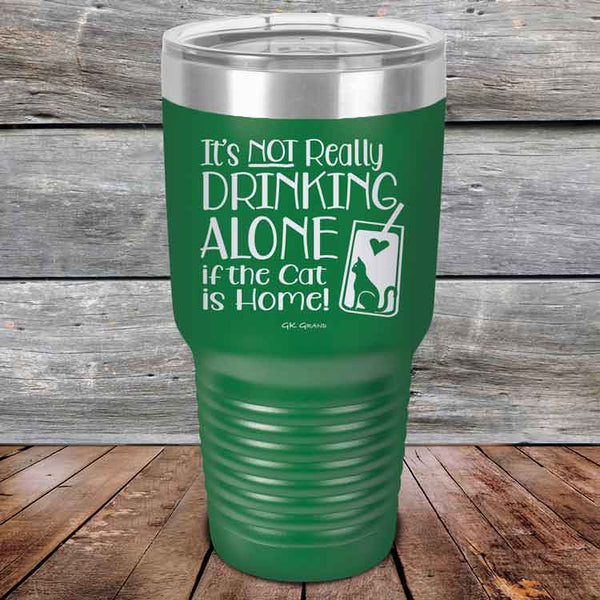 It's not really Drinking Alone if the Cat is Home - Powder Coated Etched Tumbler