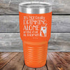 It's not really Drinking Alone if the Cat is Home - Powder Coated Etched Tumbler