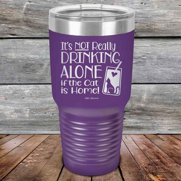 It's not really Drinking Alone if the Cat is Home - Powder Coated Etched Tumbler