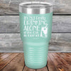 It's not really Drinking Alone if the Cat is Home - Powder Coated Etched Tumbler