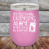 It's Not Really Drinking Alone if the Dog is Home - Powder Coated Etched Tumbler