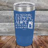 It's Not Really Drinking Alone if the Dog is Home  - Powder Coated Etched Tumbler