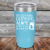 It's Not Really Drinking Alone if the Dog is Home  - Powder Coated Etched Tumbler