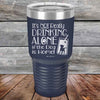 It's Not Really Drinking Alone if the Dog is Home  - Powder Coated Etched Tumbler