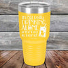 It's Not Really Drinking Alone if the Dog is Home  - Powder Coated Etched Tumbler