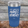 Just Another MANIC MOMDAY - Powder Coated Laser Etched Tumbler