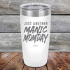 Just Another MANIC MOMDAY - Powder Coated Laser Etched Tumbler