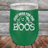 products/Just-here-for-the-BOOS-12oz-Green_TPC-12z-15-5525.jpg