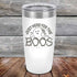 products/Just-here-for-the-BOOS-20oz-White_TPC-20z-14-5526.jpg