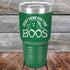 products/Just-here-for-the-BOOS-30oz-Green_TPC-30z-15-5527.jpg