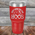 products/Just-here-for-the-BOOS-30oz-Red_TPC-30z-03-5527.jpg