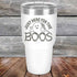 products/Just-here-for-the-BOOS-30oz-White_TPC-30z-14-5527.jpg