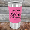 LIVE LOVE DRINK - Premium Silicone Wrapped Engraved Tumbler