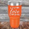 Live Love Drink - Powder Coated Etched Tumbler