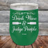 products/Let_s-Drink-Wine-And-Judge-People-12oz-Green_TPC-12z-15-5192.jpg