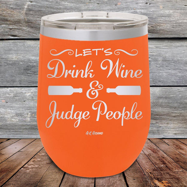 Let's Drink Wine and Judge People - Powder Coated Etched Tumbler - GK GRAND GIFTS