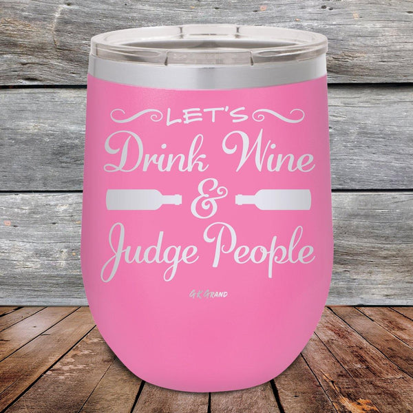 Let's Drink Wine and Judge People - Powder Coated Etched Tumbler - GK GRAND GIFTS