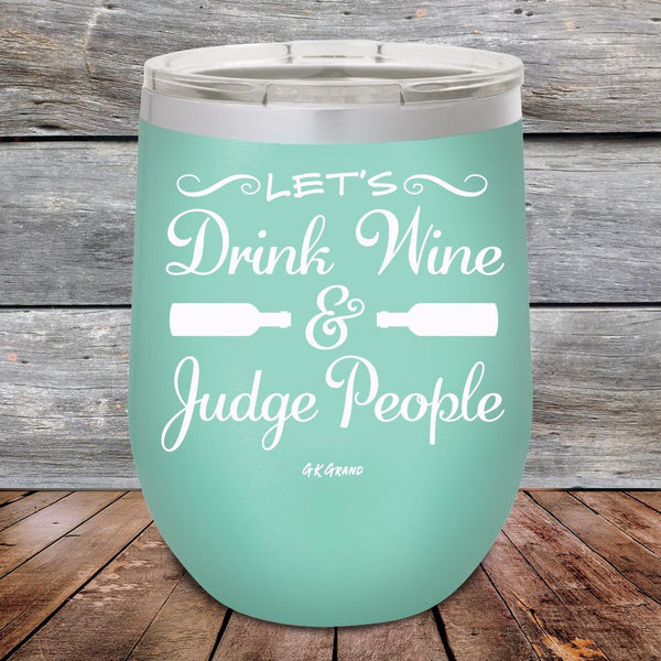 Let's Drink Wine and Judge People - Powder Coated Etched Tumbler - GK GRAND GIFTS