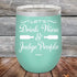 products/Let_s-Drink-Wine-And-Judge-People-12oz-Teal_TPC-12z-06-5192.jpg