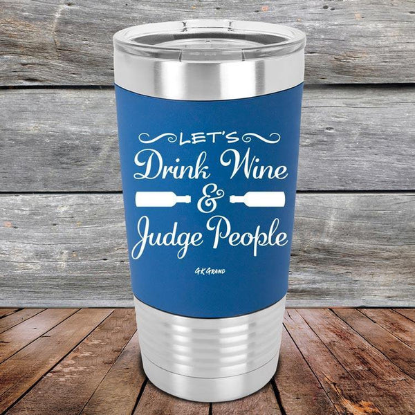 Let's Drink Wine and Judge People - Premium Silicone Wrapped Engraved Tumbler - GK GRAND GIFTS