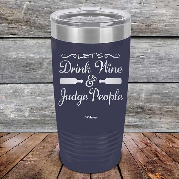 Let's Drink Wine and Judge People  - Powder Coated Etched Tumbler - GK GRAND GIFTS