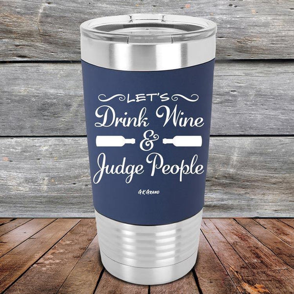 Let's Drink Wine and Judge People - Premium Silicone Wrapped Engraved Tumbler - GK GRAND GIFTS