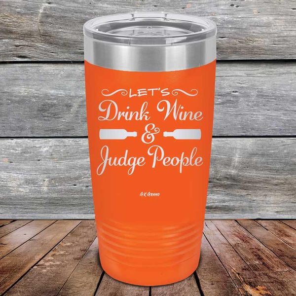 Let's Drink Wine and Judge People  - Powder Coated Etched Tumbler - GK GRAND GIFTS