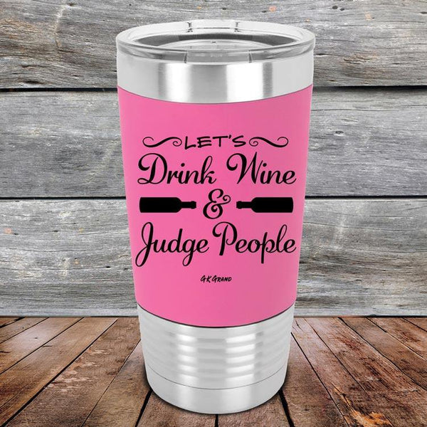 Let's Drink Wine and Judge People - Premium Silicone Wrapped Engraved Tumbler - GK GRAND GIFTS