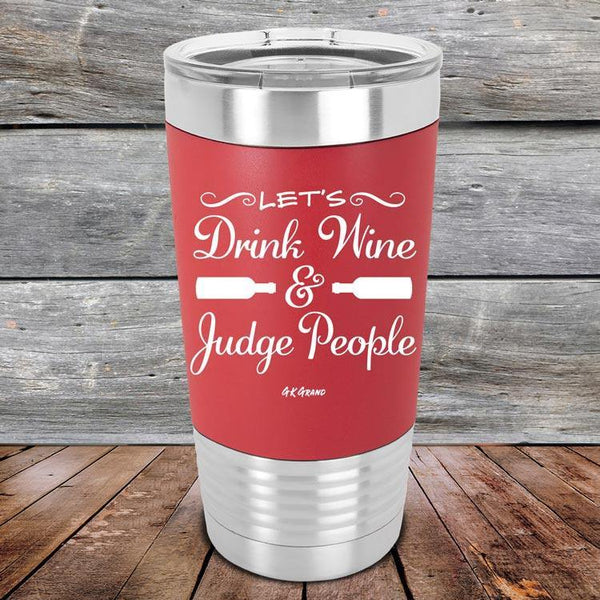 Let's Drink Wine and Judge People - Premium Silicone Wrapped Engraved Tumbler - GK GRAND GIFTS