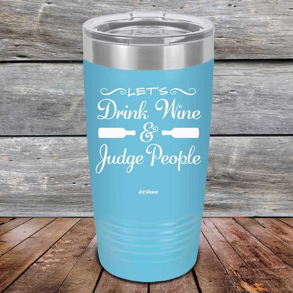 Let's Drink Wine and Judge People  - Powder Coated Etched Tumbler - GK GRAND GIFTS