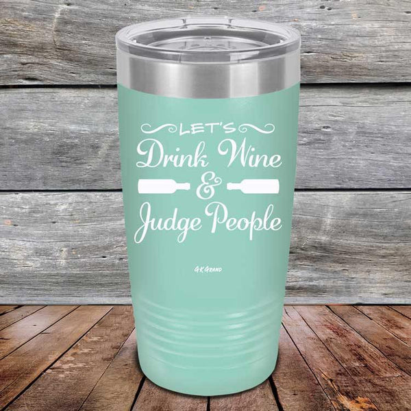 Let's Drink Wine and Judge People  - Powder Coated Etched Tumbler - GK GRAND GIFTS