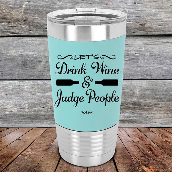 Let's Drink Wine and Judge People - Premium Silicone Wrapped Engraved Tumbler - GK GRAND GIFTS