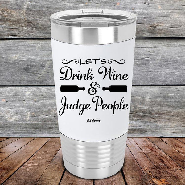 Let's Drink Wine and Judge People - Premium Silicone Wrapped Engraved Tumbler - GK GRAND GIFTS