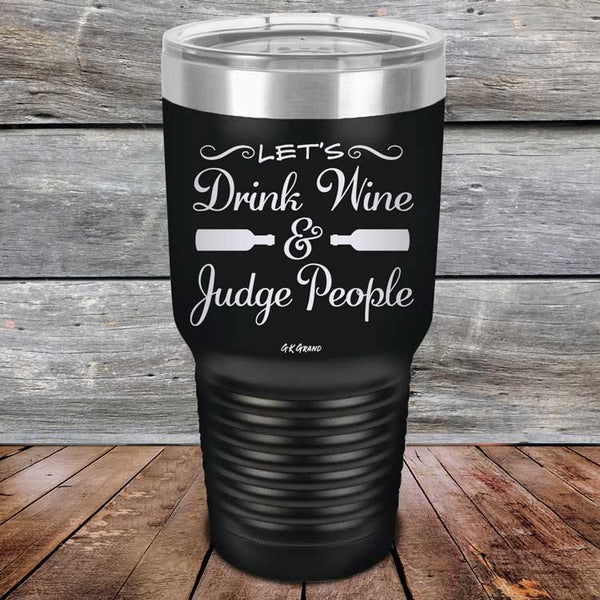 Let's Drink Wine and Judge People  - Powder Coated Etched Tumbler - GK GRAND GIFTS