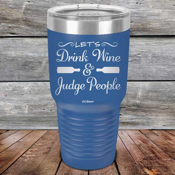 Let's Drink Wine and Judge People  - Powder Coated Etched Tumbler - GK GRAND GIFTS