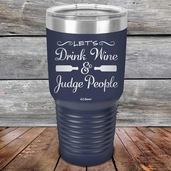 Let's Drink Wine and Judge People  - Powder Coated Etched Tumbler - GK GRAND GIFTS