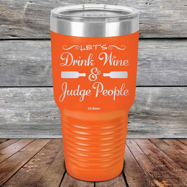 Let's Drink Wine and Judge People  - Powder Coated Etched Tumbler - GK GRAND GIFTS