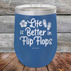 Life is Better in Flip Flops - Powder Coated Etched Tumbler