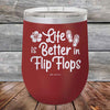 Life is Better in Flip Flops - Powder Coated Etched Tumbler