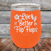 Life is Better in Flip Flops - Powder Coated Etched Tumbler