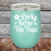 Life is Better in Flip Flops - Powder Coated Etched Tumbler