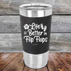 Life is Better in Flip Flops - Premium Silicone Wrapped Engraved Tumbler